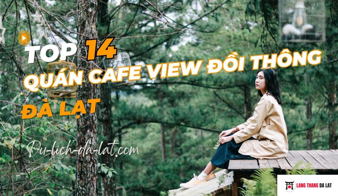 Top 14 Quán cafe Đà Lạt view đồi thông, rừng núi cực đẹp