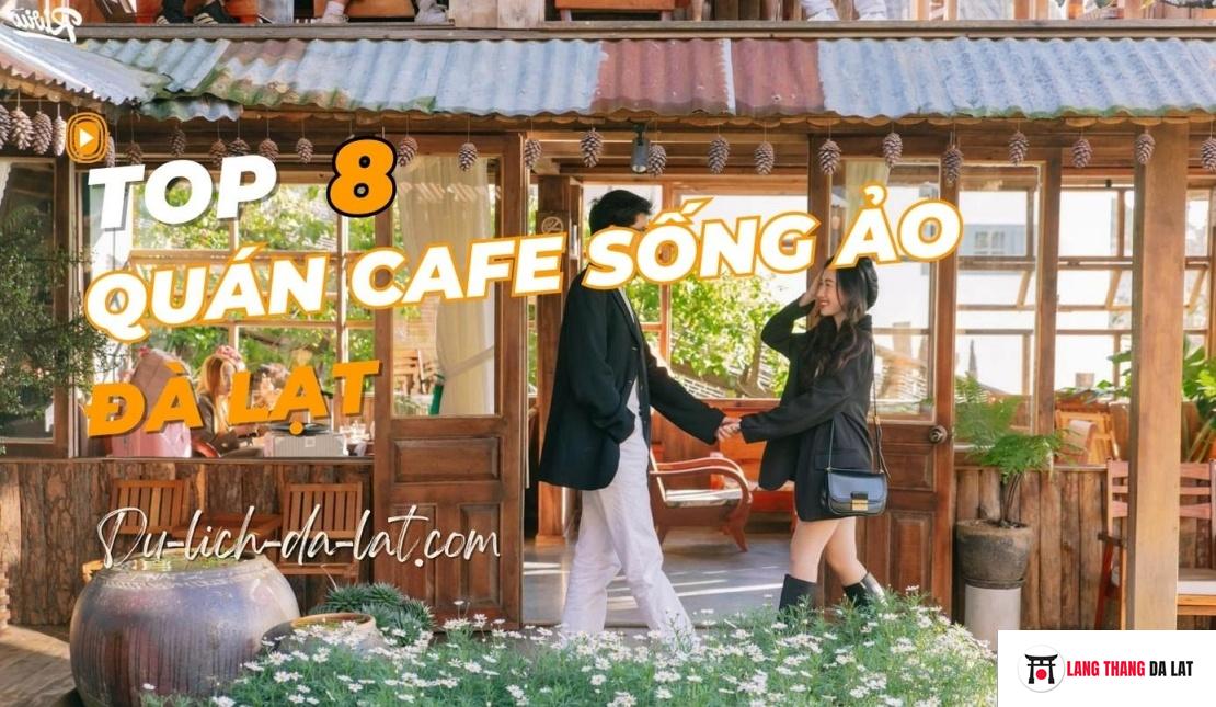 Top 8 quán cafe sống ảo Đà Lạt được nhiều người check in nhất