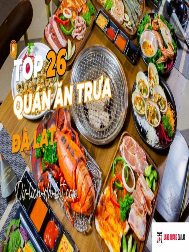 Top 26 quán ăn trưa Đà Lạt ngon “đốn tim” thực khách