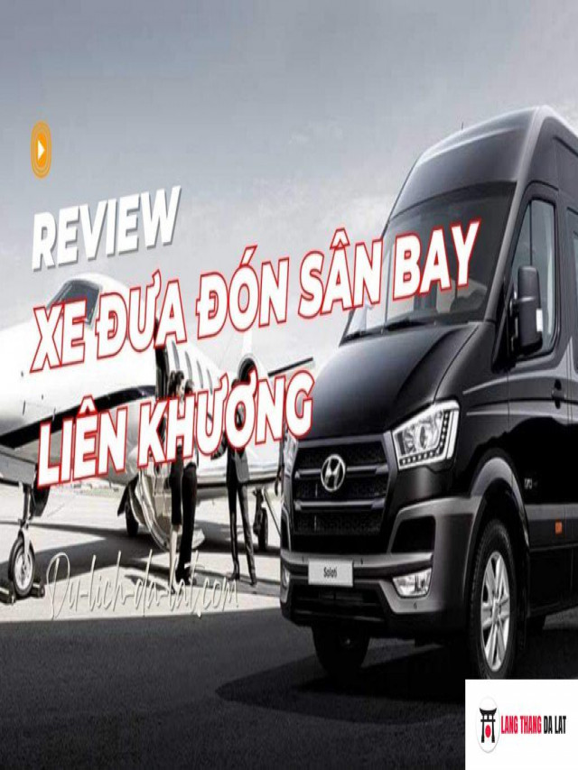 Bảng giá thuê xe đưa đón sân bay Liên Khương Đà Lạt giá rẻ 2023