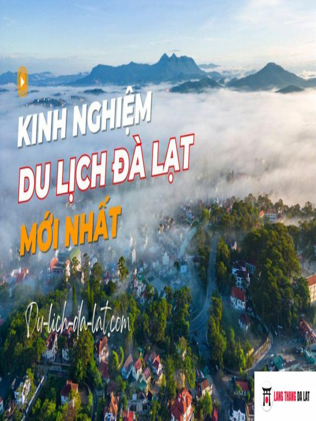 Kinh nghiệm du lịch Đà Lạt tự túc từ dân bản xứ [mới nhất 2023]