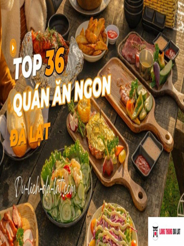  Món ngon Đà Lạt: Gơi ý Top 20 quán ăn ngon nhất Đà Lạt “chén quên lối về”