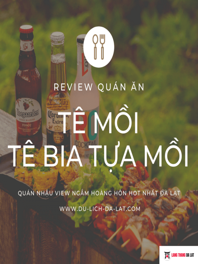 Quán nhậu Tê Mồi Đà Lạt – Tê Bia Tựa Mồi cực đã, ngắm hoàng hôn cực chill