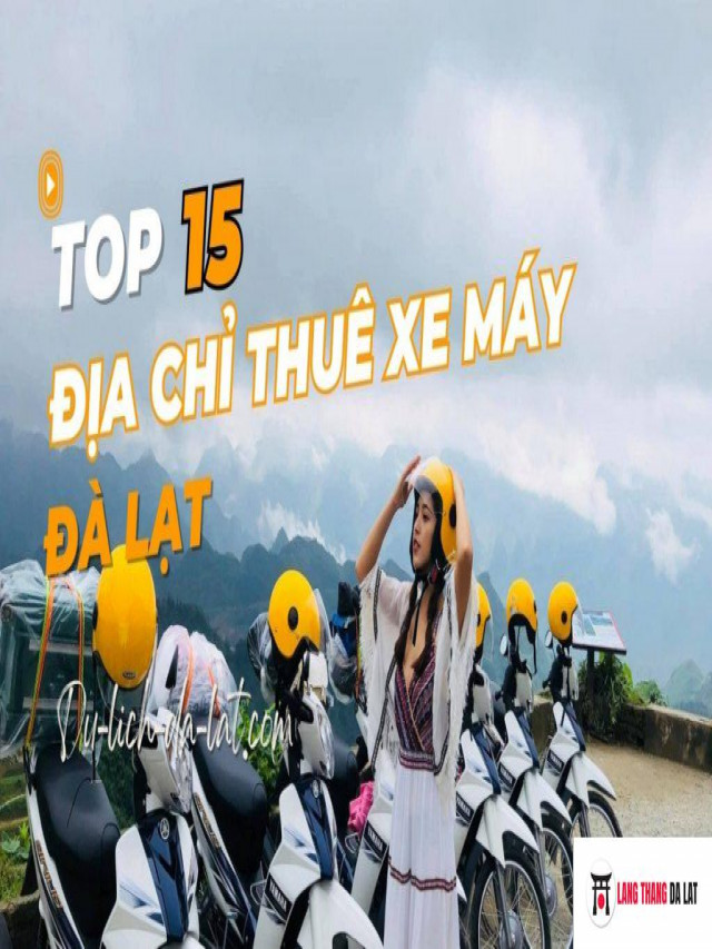 Top 15 Địa Điểm Thuê Xe Máy Đà Lạt Uy Tín Giao Tận nơi 2023