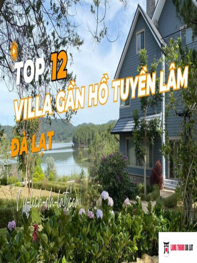 Top 12 Villa gần hồ Tuyền Lâm Đà Lạt view đẹp, giá rẻ, nguyên căn